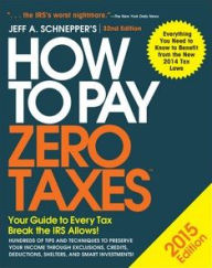 Title: How to Pay Zero Taxes 2015: Your Guide to Every Tax Break the IRS Allows, Author: Jeff A. Schnepper