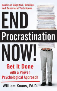 Title: End Procrastination Now!: Get It Done with a Proven Psychological Approach, Author: William Knaus Ed D