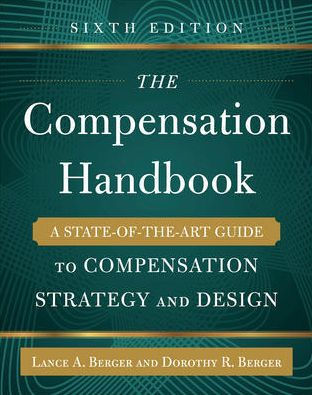The Compensation Handbook, Sixth Edition: A State-of-the-Art Guide to Compensation Strategy and Design / Edition 6