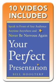 Title: Your Perfect Presentation: Speak in Front of Any Audience Anytime Anywhere and Never Be Nervous Again, Author: Bill Hoogterp