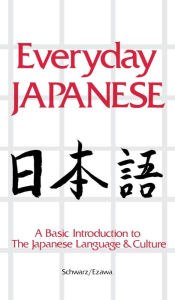 Title: Everyday Japanese: A Basic Introduction to the Japanese Language & Culture, Author: Edward Schwarz