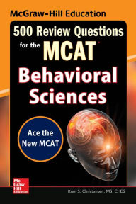 Title: McGraw-Hill Education 500 Review Questions for the MCAT: Behavioral Sciences, Author: Koni S. Christensen