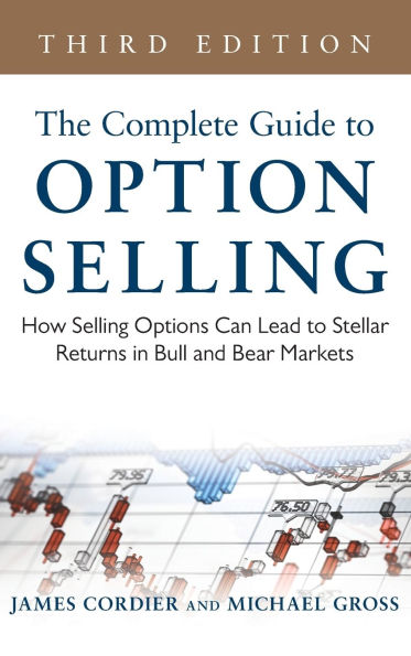 The Complete Guide to Option Selling: How Selling Options Can Lead to Stellar Returns in Bull and Bear Markets, 3rd Edition