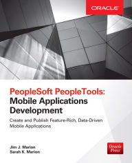 Title: PeopleSoft PeopleTools: Mobile Applications Development (Oracle Press), Author: Jim J. Marion
