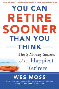 Title: You Can Retire Sooner Than You Think, Author: Wes Moss