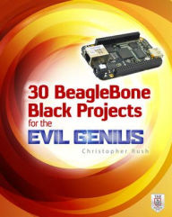 Title: 30 BeagleBone Black Projects for the Evil Genius, Author: Christopher Rush