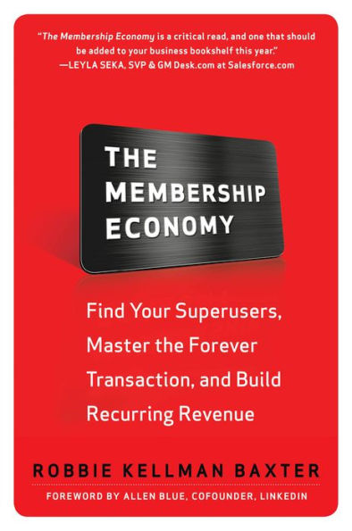 The Membership Economy: Find Your Super Users, Master the Forever Transaction, and Build Recurring Revenue