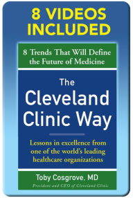 Title: The Cleveland Clinic Way: Lessons in Excellence from One of the World's Leading Health Care Organizations VIDEO ENHANCED EBOOK, Author: Toby Cosgrove