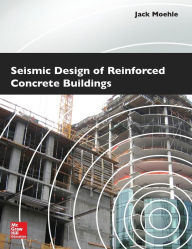 Title: Seismic Design of Reinforced Concrete Buildings / Edition 1, Author: Jack Moehle