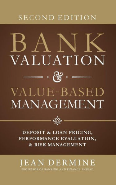 Bank Valuation and Value Based Management: Deposit and Loan Pricing, Performance Evaluation, and Risk, 2nd Edition / Edition 2