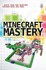 Title: Minecraft Mastery: Build Your Own Redstone Contraptions and Mods, Author: Matthew Monk