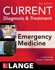 Title: CURRENT Diagnosis and Treatment Emergency Medicine, Eighth Edition, Author: C. Keith Stone