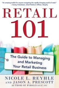 Title: Retail 101: The Guide to Managing and Marketing Your Retail Business, Author: Nicole Reyhle