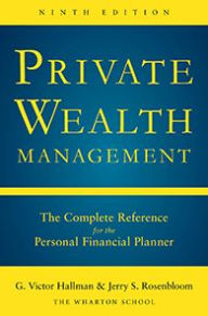 Title: Private Wealth Management: The Complete Reference for the Personal Financial Planner, Ninth Edition, Author: G. Victor Hallman