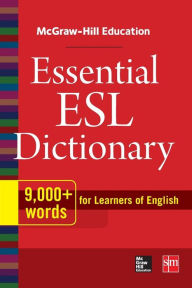 Title: McGraw-Hill Education Essential ESL Dictionary: 9,000+ Words for Learners of English, Author: McGraw Hill