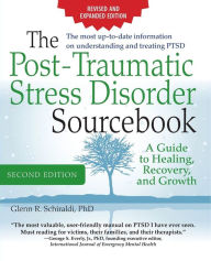 Title: The Post-Traumatic Stress Disorder Sourcebook, Revised and Expanded Second Edition: A Guide to Healing, Recovery, and Growth, Author: Glenn R. Schiraldi