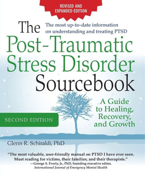 The Post-Traumatic Stress Disorder Sourcebook, Revised and Expanded Second Edition: A Guide to Healing, Recovery, Growth