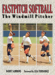 Title: Fastpitch Softball: The Windmill Pitcher, Author: Sammons