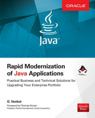 Title: Rapid Modernization of Java Applications: Practical Business and Technical Solutions for Upgrading Your Enterprise Portfolio, Author: G. Venkat