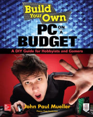 Title: Build Your Own PC on a Budget: A DIY Guide for Hobbyists and Gamers, Author: John Mueller