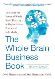 Title: The Whole Brain Business Book, Second Edition: Unlocking the Power of Whole Brain Thinking in Organizations, Teams, and Individuals / Edition 2, Author: Ann Herrmann-Nehdi