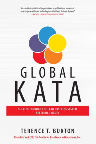 Title: Global Kata: Success Through the Lean Business System Reference Model, Author: Terence T. Burton