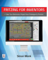 Title: Fritzing for Inventors: Take Your Electronics Project from Prototype to Product, Author: Simon Monk