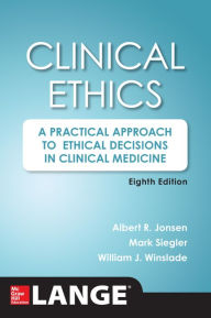 Title: Clinical Ethics, 8th Edition: A Practical Approach to Ethical Decisions in Clinical Medicine, 8E, Author: Albert R. Jonsen