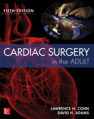 Title: Cardiac Surgery in the Adult Fifth Edition, Author: Lawrence H. Cohn