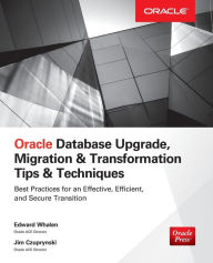Title: Oracle Database Upgrade, Migration & Transformation Tips & Techniques / Edition 1, Author: Jim Czuprynski