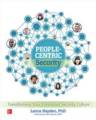 Title: People-Centric Security: Transforming Your Enterprise Security Culture / Edition 1, Author: Lance Hayden