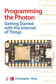 Title: Programming the Photon: Getting Started with the Internet of Things, Author: Christopher Rush