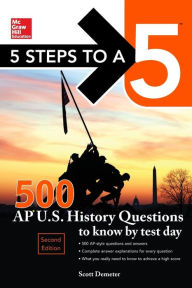 Title: 5 Steps to a 5 500 AP US History Questions to Know by Test Day, 2nd Edition, Author: Scott Demeter