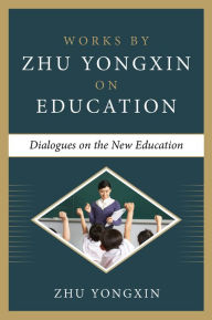 Title: Dialogues on the New Education (Works by Zhu Yongxin on Education Series), Author: Zhu Yongxin