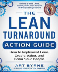 Title: The Lean Turnaround Action Guide: How to Implement Lean, Create Value and Grow Your People, Author: Art Byrne