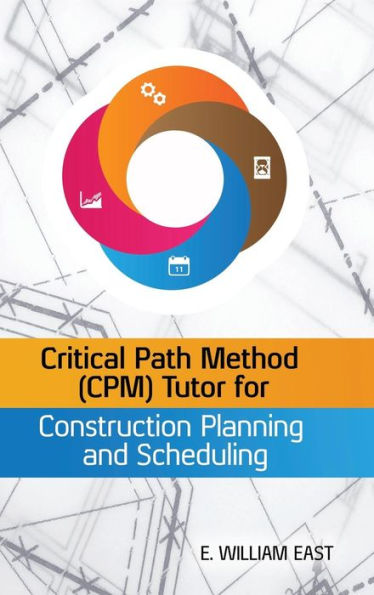 Critical Path Method (CPM) Tutor for Construction Planning and Scheduling / Edition 1