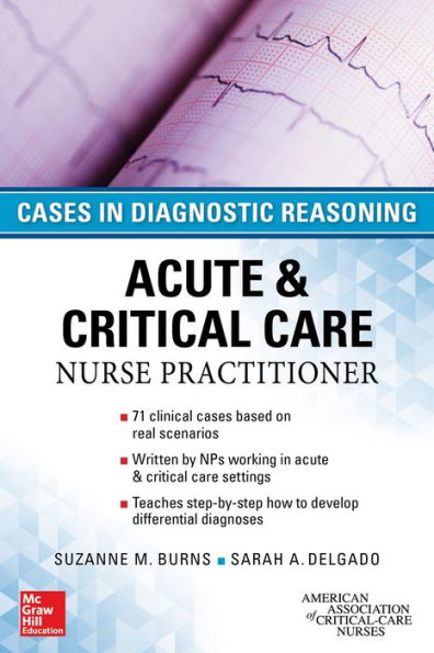 ACUTE & CRITICAL CARE NURSE PRACTITIONER: CASES IN DIAGNOSTIC REASONING