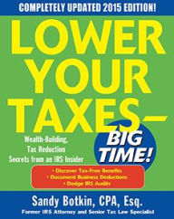 Title: Lower Your Taxes - BIG TIME! 2015 Edition: Wealth Building, Tax Reduction Secrets from an IRS Insider, Author: Sandy Botkin