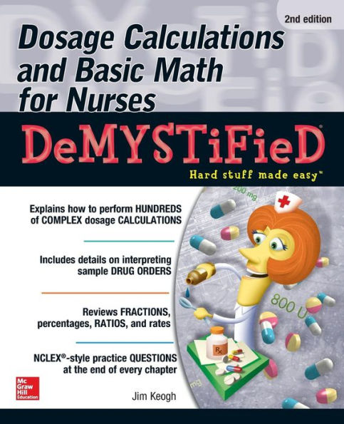 Dosage Calculations and Basic Math for Nurses Demystified, Second Edition / Edition 2