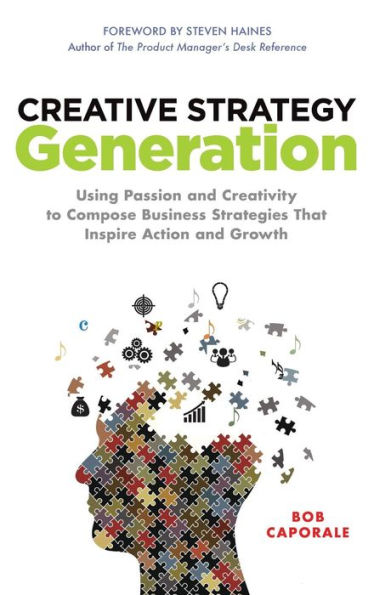 Creative Strategy Generation: Using Passion and Creativity to Compose Business Strategies That Inspire Action Growth