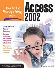 Title: How To Do Everything With Access 2002, Author: Virginia Andersen