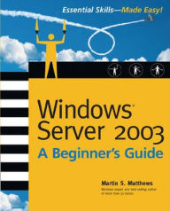 Title: Windows Server 2003: A Beginner's Guide / Edition 2, Author: Martin S. Matthews