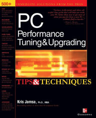 Title: Pc Performance Tuning & Upgrading Tips & Techniques, Author: Kris Jamsa