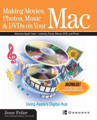 Title: Making Movies, Photos, Music, & Dvds On Your Mac, Author: Jesse Feiler