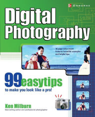 Title: Digital Photography: 99 Easy Tips to Make You Look Like a Pro!, Author: Ken Milburn