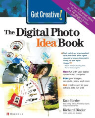 Title: Get Creative!: The Digital Photo Idea Book, Author: Kate Binder