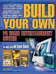 Title: Build Your Own PC Home Entertainment System, Author: Brian Underdahl