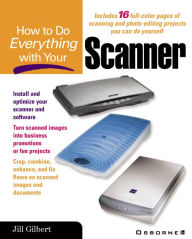 Title: How to Do Everything with Your Scanner, Author: Jill Gilbert