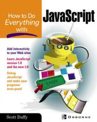 Title: How to do Everything with JavaScript / Edition 1, Author: Scott Duffy