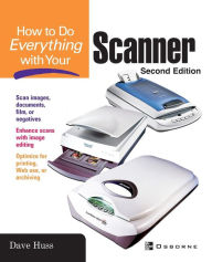 Title: How to Do Everything with Your Scanner, Author: Dave Huss